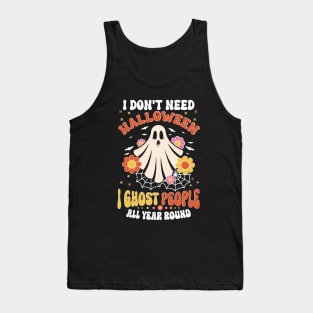 Funny I Don't Need Halloween I Ghost People All Year Round Tank Top